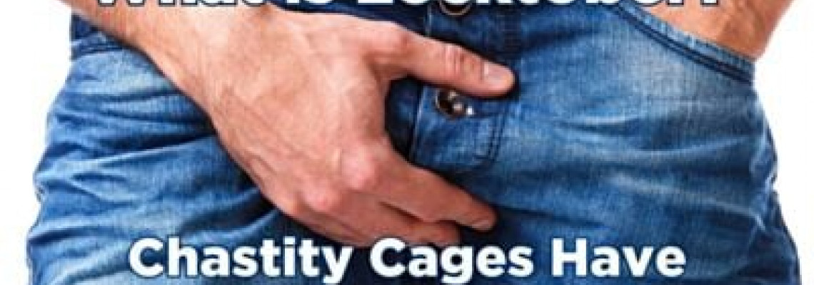 What is Locktober? Chastity Cages Have Never Been So Sexy